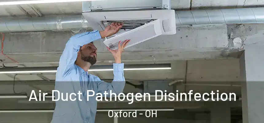 Air Duct Pathogen Disinfection Oxford - OH