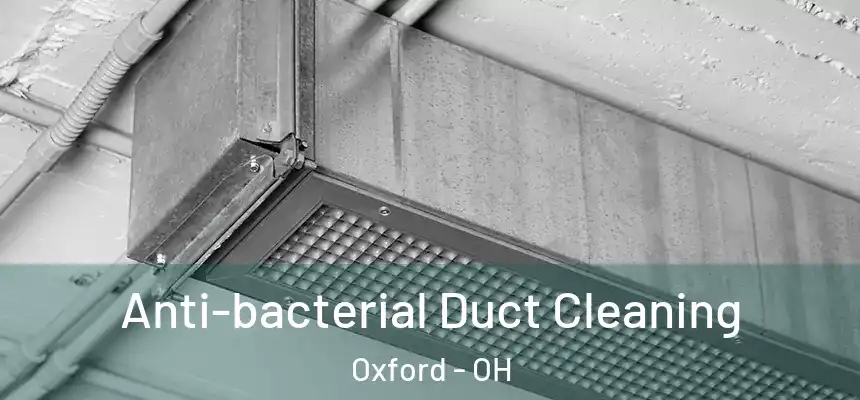  Anti-bacterial Duct Cleaning Oxford - OH