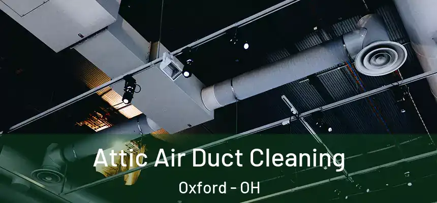  Attic Air Duct Cleaning Oxford - OH