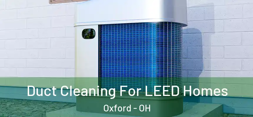  Duct Cleaning For LEED Homes Oxford - OH