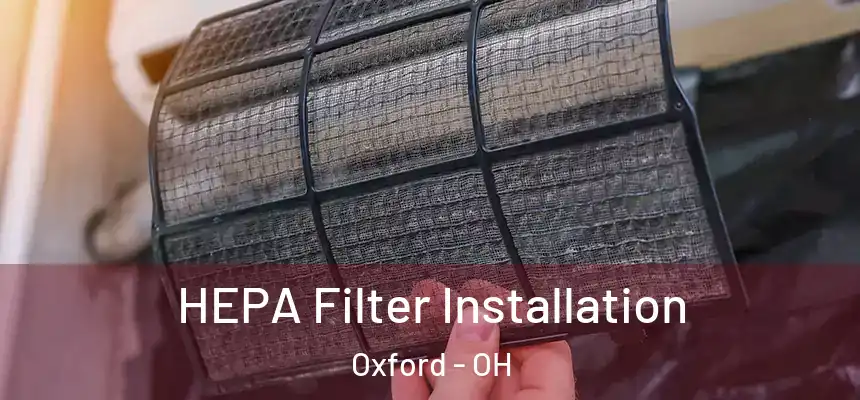  HEPA Filter Installation Oxford - OH