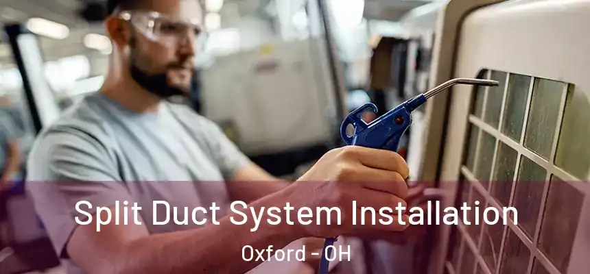  Split Duct System Installation Oxford - OH