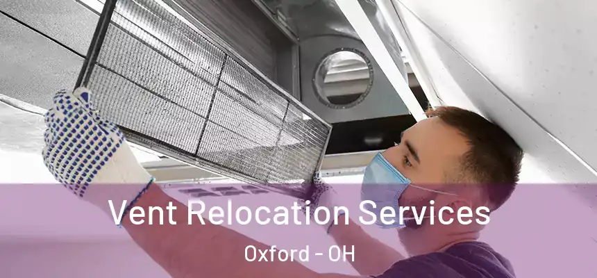  Vent Relocation Services Oxford - OH