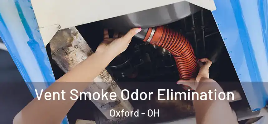 Vent Smoke Odor Elimination Oxford - OH